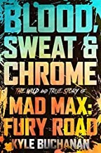 Blood, Sweat and Chrome : The Wild and True Story of Mad Max